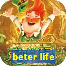 beter life